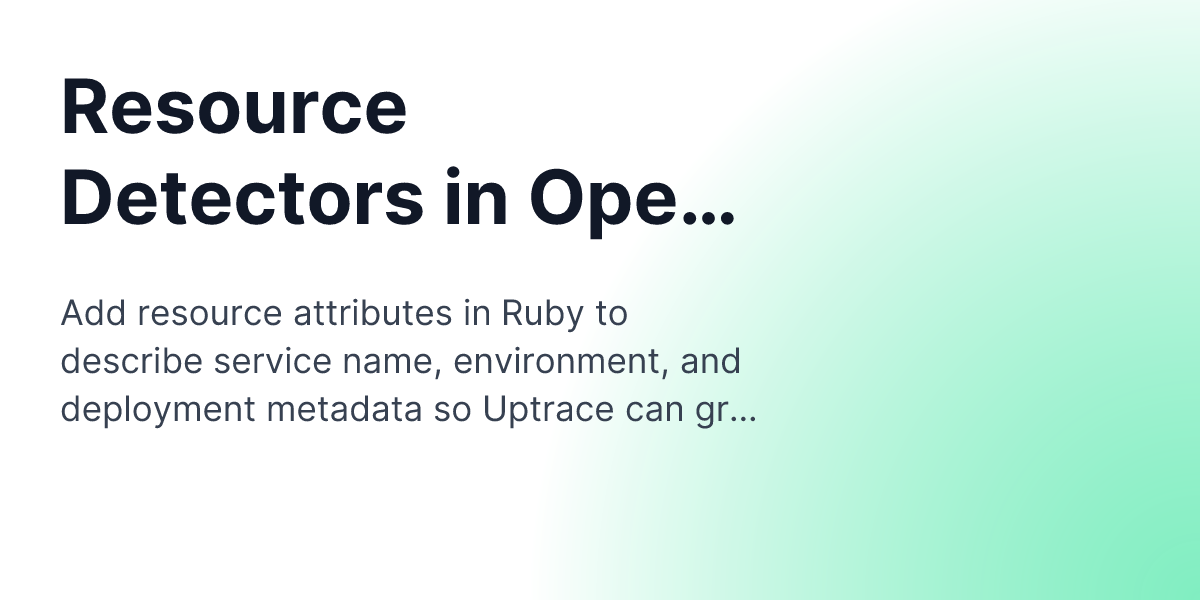 Resource Detectors in OpenTelemetry Ruby | Uptrace