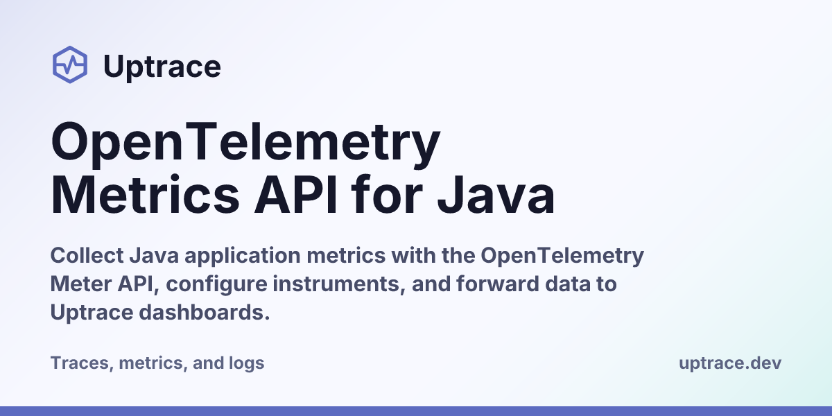 OpenTelemetry Metrics API for Java | Uptrace
