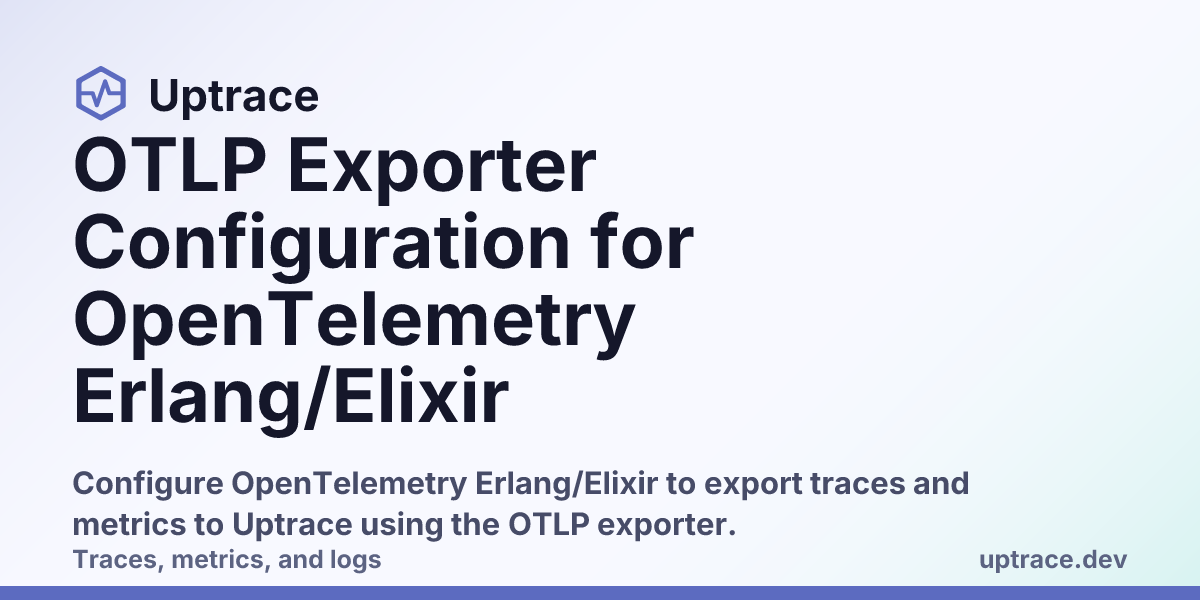 OTLP Exporter Configuration for OpenTelemetry Erlang/Elixir | Uptrace