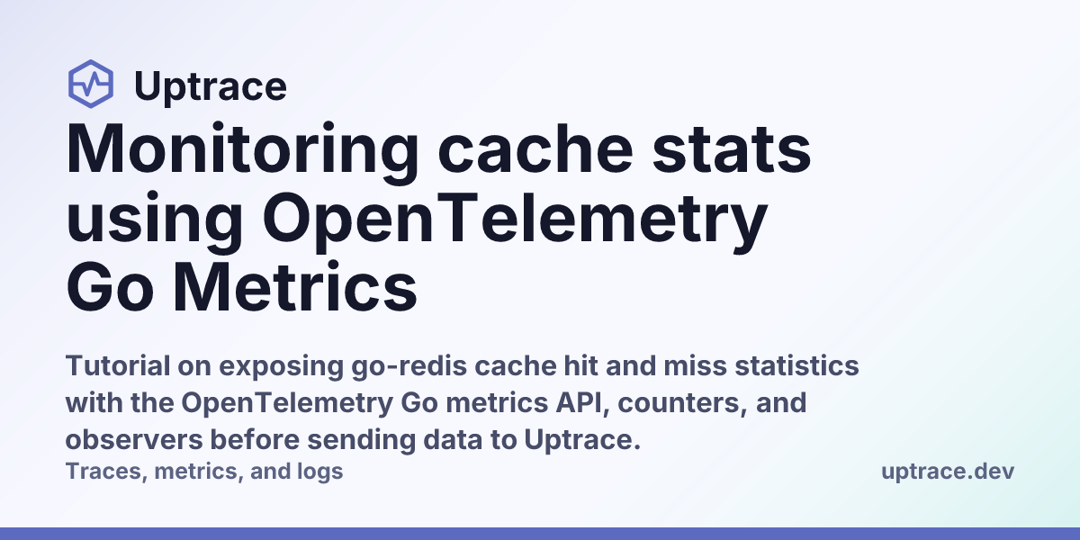 Monitoring cache stats using OpenTelemetry Go Metrics | Uptrace
