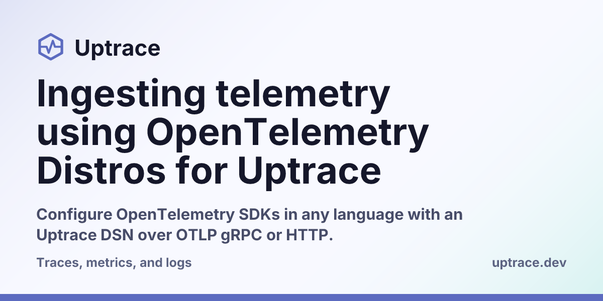 Ingesting telemetry using OpenTelemetry Distros for Uptrace | Uptrace