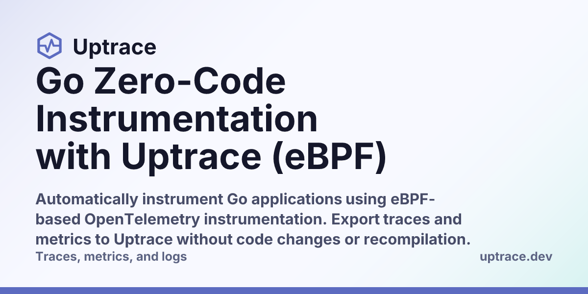 Go Zero-Code Instrumentation with Uptrace (eBPF) | Uptrace