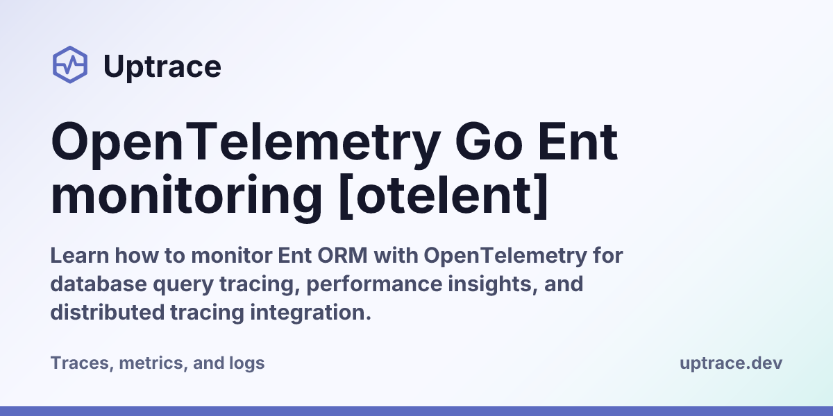 OpenTelemetry Go Ent monitoring [otelent] | Uptrace