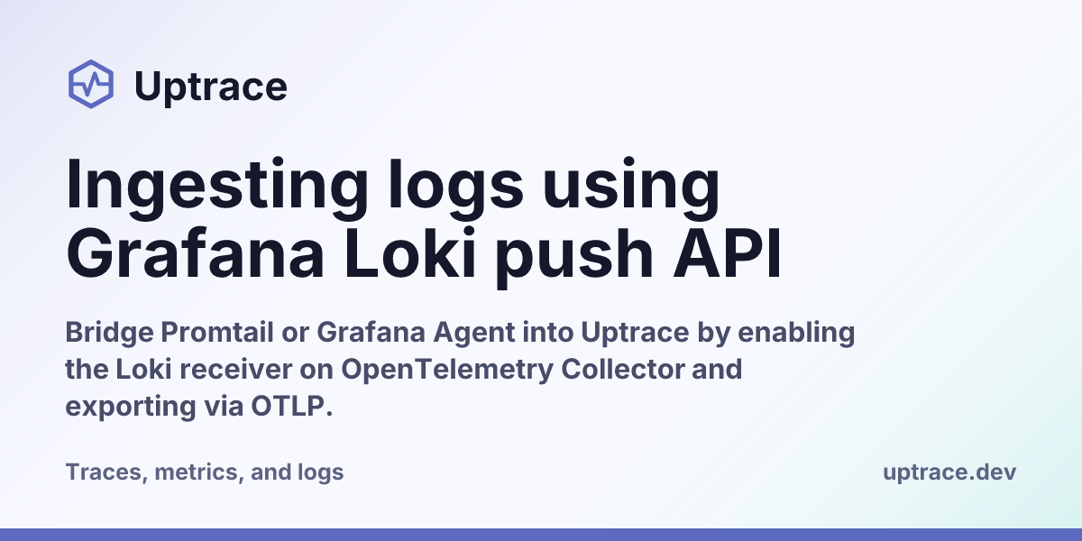 Ingesting logs using Grafana Loki push API | Uptrace