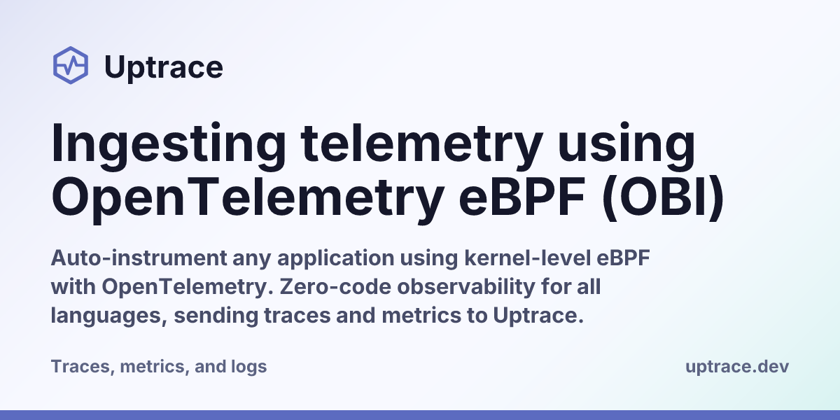 Ingesting telemetry using OpenTelemetry eBPF (OBI) | Uptrace