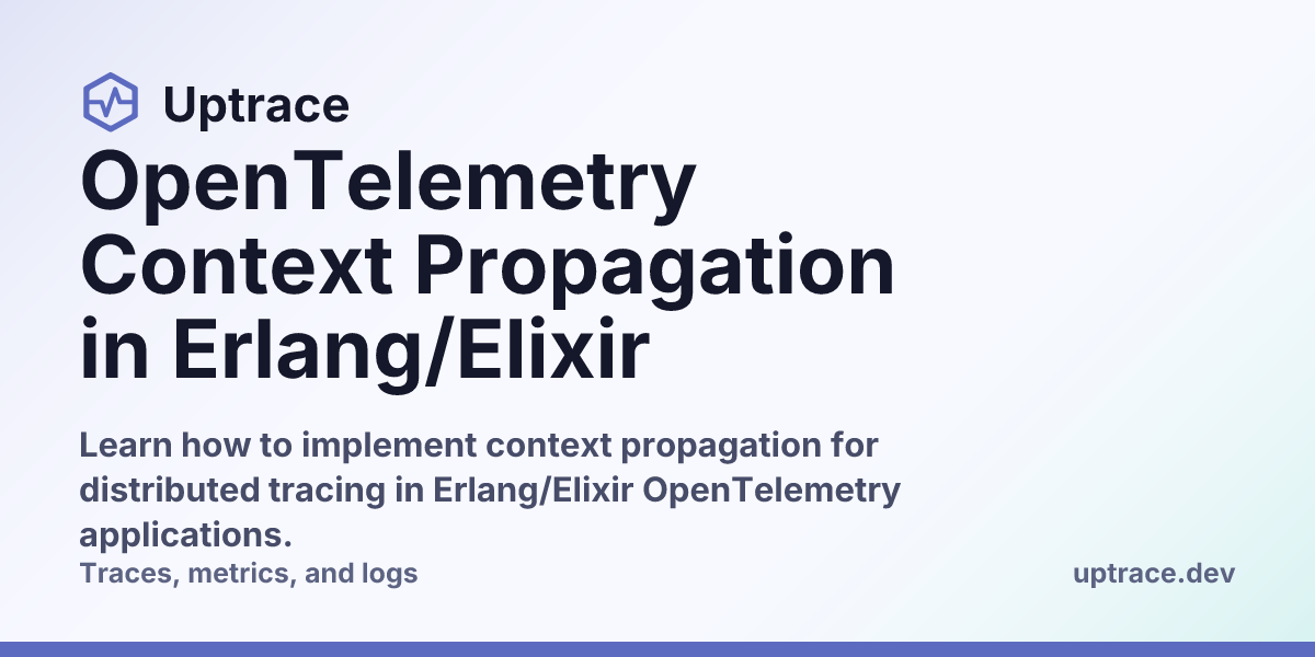 Context Propogation OpenTelemetry Context Propagation in Erlang/Elixir | Uptrace