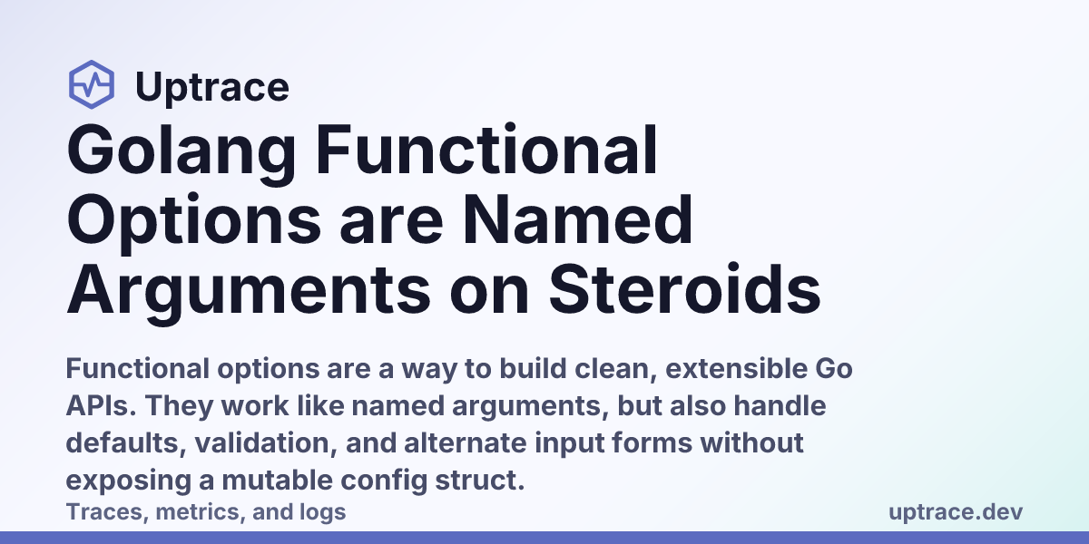 Golang Functional Options are Named Arguments on Steroids | Uptrace