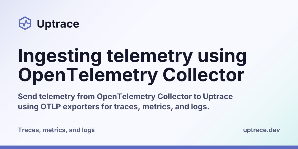 Obtrace Umonitor Ingesting telemetry using OpenTelemetry Collector | Uptrace