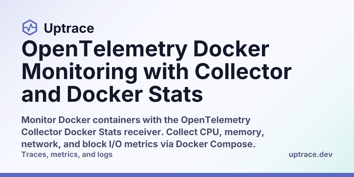 OpenTelemetry Docker Monitoring with Collector and Docker Stats | Uptrace