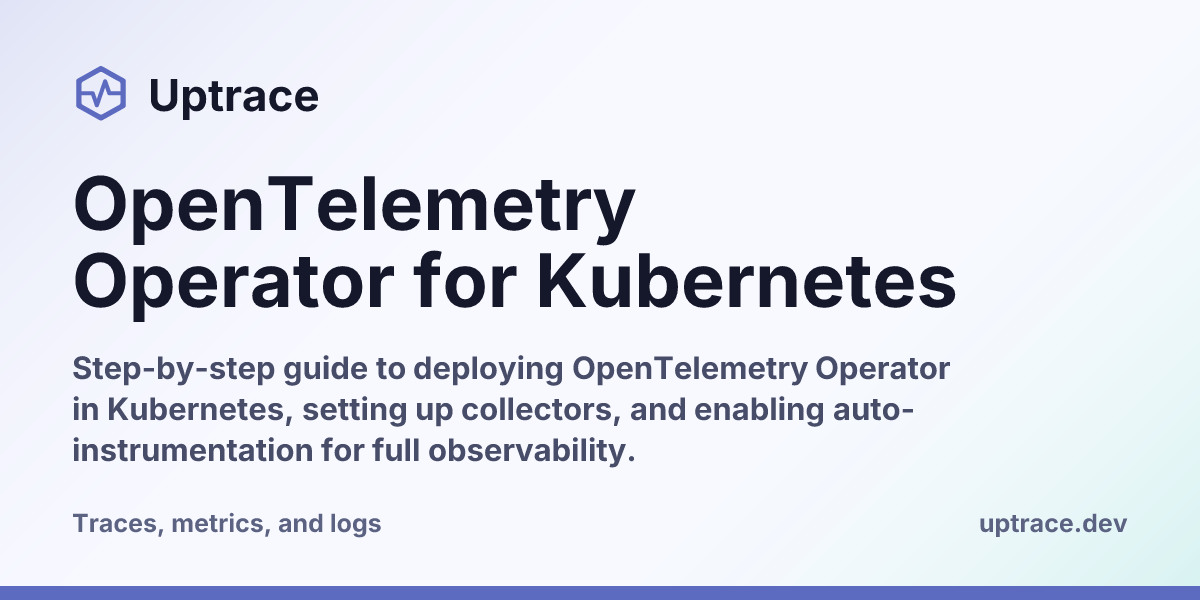 OpenTelemetry Operator for Kubernetes | Uptrace