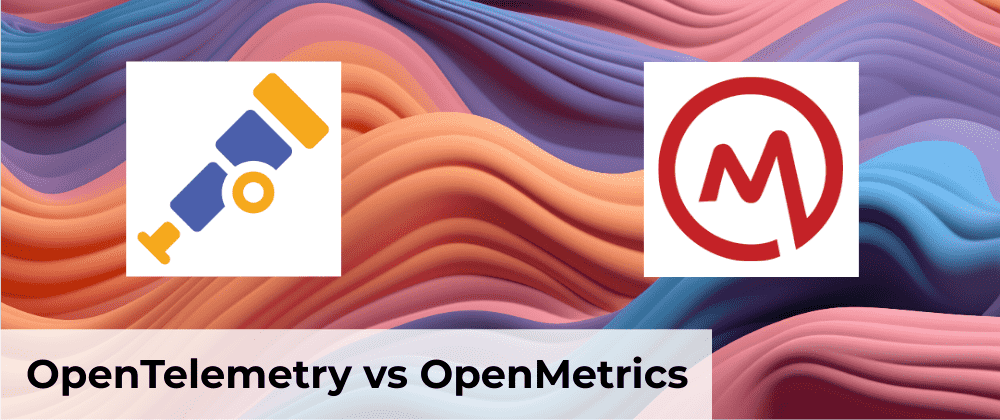 OpenMetrics vs OpenTelemetry